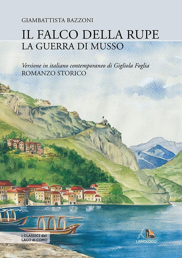 Il falco della rupe - La guerra di Musso - Editrice Lariologo